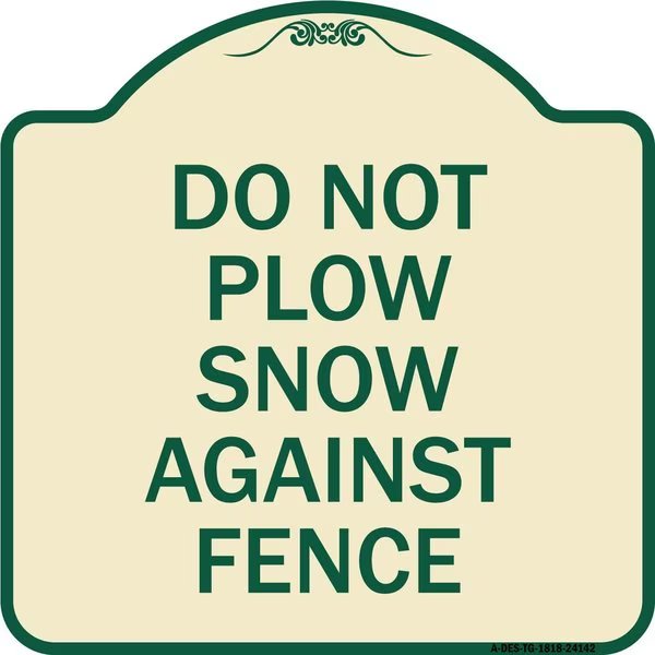 Do Not Plow Snow Against Fence Heavy-Gauge Aluminum Architectural Sign, 18
